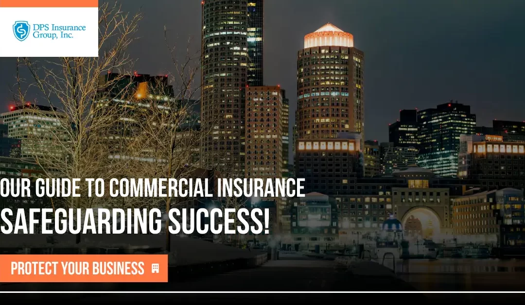 Safeguarding Success: A Comprehensive Guide to Commercial Insurance in Boston, Massachusetts